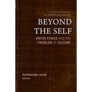 Beyond the Self: Virtue Ethics and the Problem of Culture, Hardcover - Raymond Hain imagine