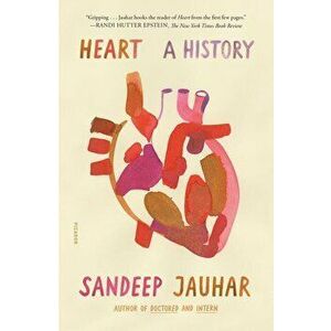 Heart: A History, Paperback - Sandeep Jauhar imagine