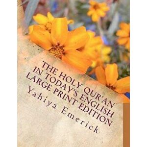 The Holy Qur'an in Today's English: Large Print Edition, Paperback - Yahiya Emerick imagine