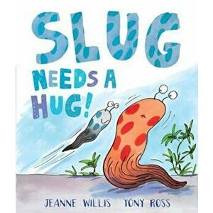 Slug Needs a Hug, Paperback - Jeanne Willis imagine