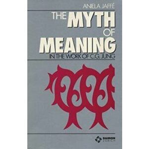 Myth of Meaning, Paperback - Aniela Jaffe imagine