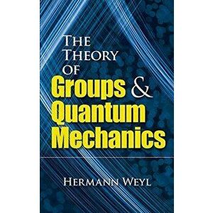 The Theory of Groups and Quantum Mechanics, Paperback - Hermann Weyl imagine