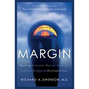 Margin: Restoring Emotional, Physical, Financial, and Time Reserves to Overloaded Lives, Paperback - Richard Swenson imagine