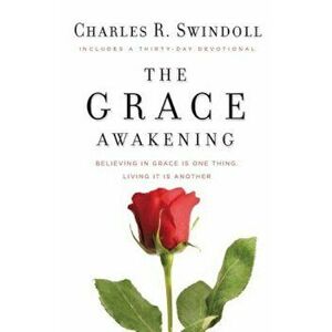 The Grace Awakening: Believing in Grace Is One Thing. Living It Is Another., Paperback - Charles R. Dr Swindoll imagine