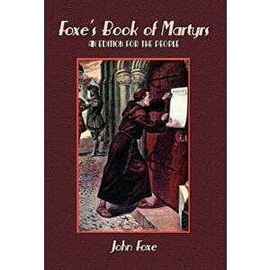 Foxe's Book of Martyrs - John Foxe imagine