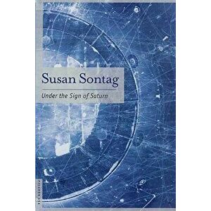 Under the Sign of Saturn: Essays, Paperback - Susan Sontag imagine