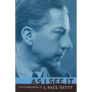As I See It: The Autobiography of J. Paul Getty, Paperback - J. Paul Getty imagine