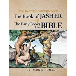 Side by Side Comparison of the Book of Jasher and the Early Books of the Bible, Paperback - Jason Hoffman imagine