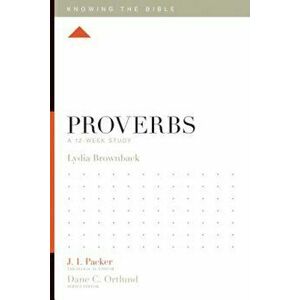 Proverbs: A 12-Week Study, Paperback - Lydia Brownback imagine