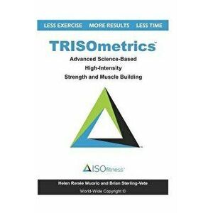 Trisometrics: Advanced Science-Based High-Intensity Strength and Muscle Building, Paperback - Brian Sterling-Vete imagine