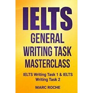 Ielts General Writing Task Masterclass (R): Ielts Writing Task 1 & Ielts Writing Task 2, Paperback - Marc Roche imagine
