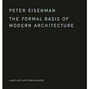 The Formal Basis of Modern Architecture, Hardcover - Peter Eisenman imagine