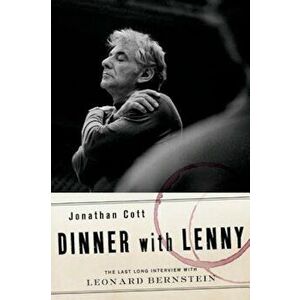 Dinner with Lenny: The Last Long Interview with Leonard Bernstein, Hardcover - Jonathan Cott imagine