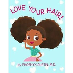 Love Your Hair, Paperback - Phoenyx Austin imagine