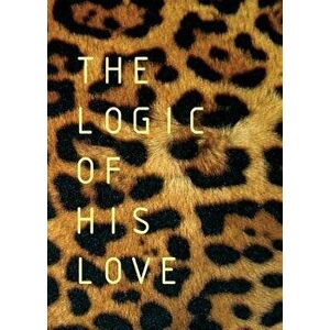 The Logic of His Love, Paperback - Francois Du Toit imagine