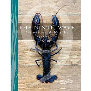 Ninth Wave. Love and Food on the Isle of Mull, Paperback - Carla Lamont imagine