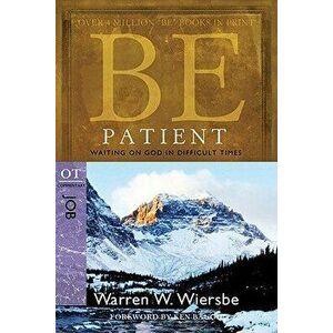 Be Patient: Waiting on God in Difficult Times: OT Commentary Job, Paperback - Warren W. Wiersbe imagine