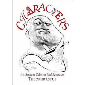 Theophrastus' Characters: An Ancient Take on Bad Behavior, Hardcover - James Romm imagine
