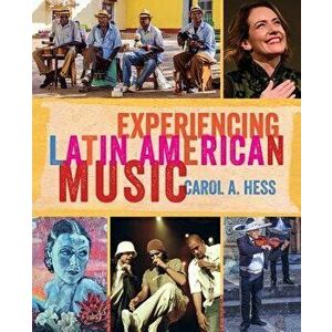 Experiencing Latin American Music, Paperback - Carol A. Hess imagine