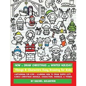 How to Draw Christmas and Winter Holiday Things & Characters Easy Drawing for Kids: Cartooning for Kids + Learning How to Draw Super Cute Kawaii Chris imagine