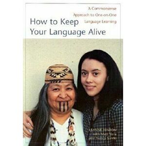 How to Keep Your Language Alive: A Commonsense Approach to One-On-One Language Learning, Paperback - Leanne Hinton imagine