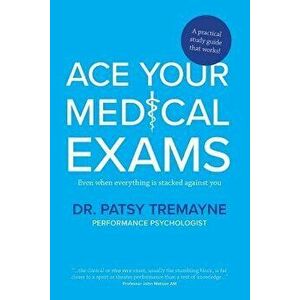 Ace Your Medical Exams, Paperback - Patsy Tremayne imagine