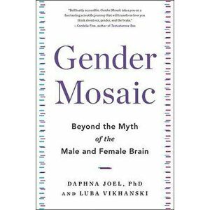 Gender Mosaic: Beyond the Myth of the Male and Female Brain, Hardcover - Daphna Joel imagine