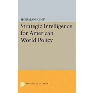 Strategic Intelligence for American World Policy, Paperback - Sherman Kent imagine