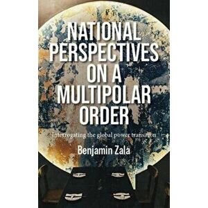 National Perspectives on a Multipolar Order. Interrogating the Global Power Transition, Hardback - *** imagine