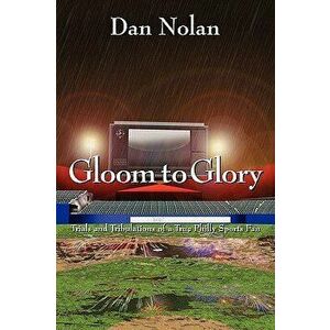 Gloom to Glory: Trials and Tribulations of a True Philly Sports Fan - Dan Nolan imagine