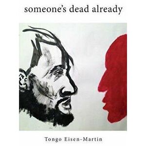 Someone's Dead Already, Paperback - Tongo Eisen-Martin imagine
