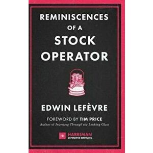 Reminiscences of a Stock Operator: The Classic Novel Based on the Life of Legendary Stock Market Speculator Jesse Livermore, Hardcover - Edwin Lefevre imagine