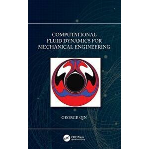 Computational Fluid Dynamics for Mechanical Engineering, Hardback - George Qin imagine