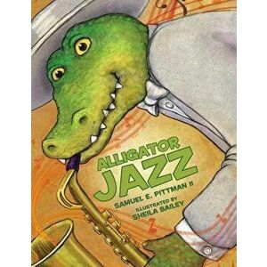 Alligator Jazz, Hardcover - Samuel Pittman imagine