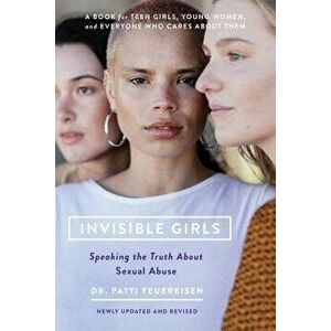 Invisible Girls: Speaking the Truth about Sexual Abuse, Paperback - Patti Feuereisen imagine