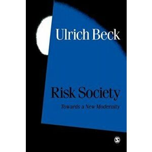 Risk Society. Towards a New Modernity, Paperback - Ulrich Beck imagine
