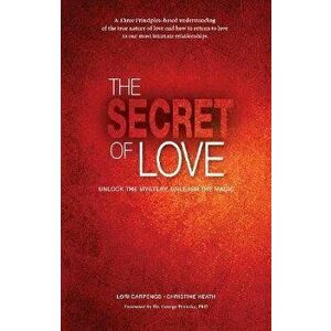 The Secret of Love: Unlock the Mystery and Unleash the Magic, Paperback - Lori Carpenos imagine