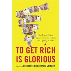 To Get Rich is Glorious. Challenges Facing China's Economic Reform and Opening at Forty, Paperback - Avery Goldstein imagine