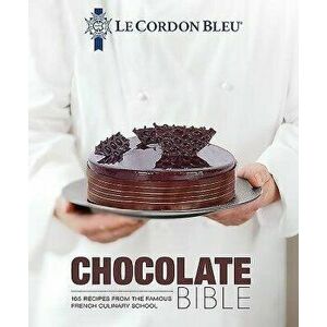 Le Cordon Bleu Chocolate Bible: 180 Recipes from the Famous French Culinary School, Hardcover - Le Cordon Bleu imagine