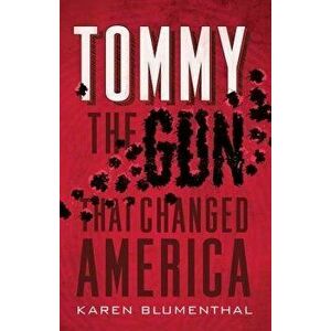 Tommy: The Gun That Changed America, Paperback - Karen Blumenthal imagine