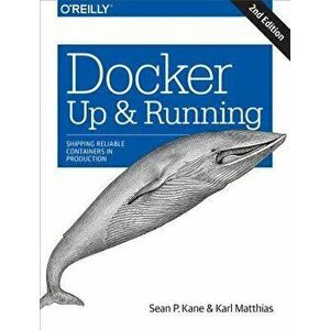 Docker: Up & Running: Shipping Reliable Containers in Production, Paperback - Sean P. Kane imagine