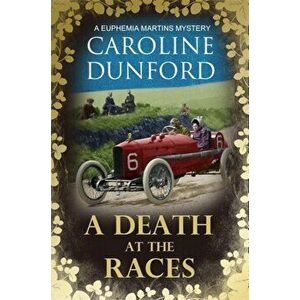 Death at the Races (Euphemia Martins Mystery 14). Will a race across Europe end in disaster?, Paperback - Caroline Dunford imagine