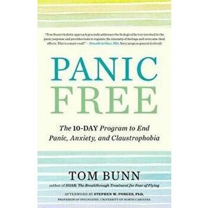 Panic Free: The 10-Day Program to End Panic, Anxiety, and Claustrophobia, Paperback - Tom Bunn imagine