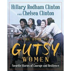 Book of Gutsy Women. Favourite Stories of Courage and Resilience, Hardback - Chelsea Clinton imagine