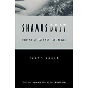 Shamus Dust. Hard Winter. Cold War. Cool Murder., Paperback - Janet Roger imagine