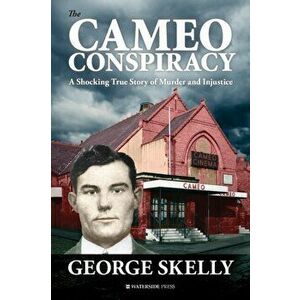 Cameo Conspiracy. A Shocking True Story of Murder and Injustice, Paperback - George Skelly imagine