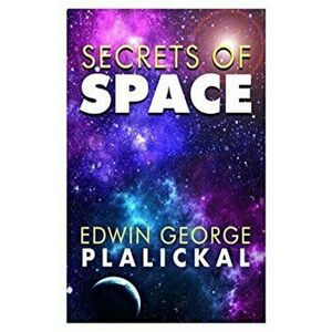Secrets of Space, Paperback - Edwin George Plalickal imagine