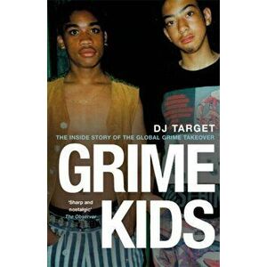 Grime Kids. The Inside Story of the Global Grime Takeover, Paperback - DJ Target imagine