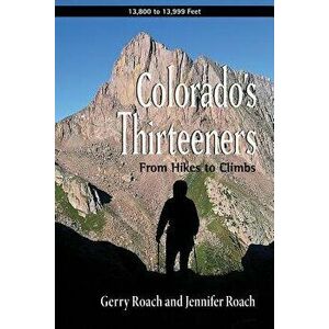 Colorado's Thirteeners: From Hikes to Climbs, Paperback - Gerry Roach imagine