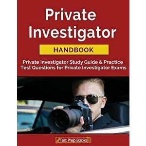 Private Investigator Handbook: Private Investigator Study Guide & Practice Test Questions for Private Investigator Exams, Paperback - Private Investig imagine